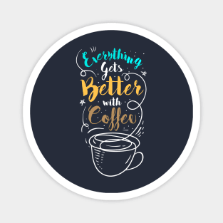 Everything is better with coffee Magnet